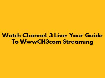 Watch Channel 3 Live: Your Guide To WwwCH3com Streaming