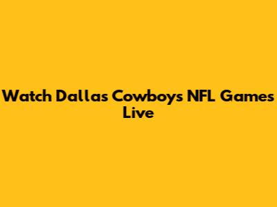 Watch Dallas Cowboys NFL Games Live