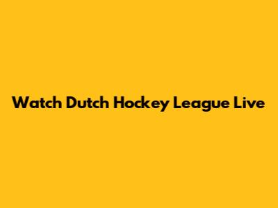 Watch Dutch Hockey League Live