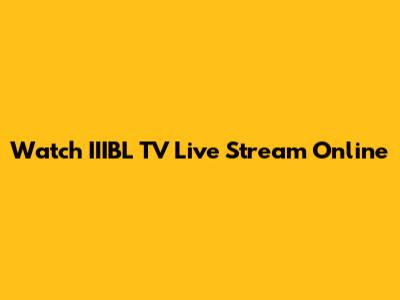 Watch IIIBL TV Live Stream Online