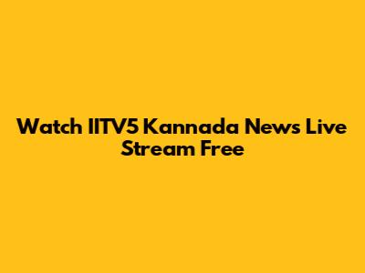 Watch IITV5 Kannada News Live Stream Free