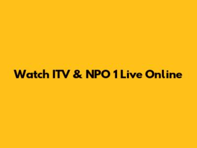 Watch ITV & NPO 1 Live Online