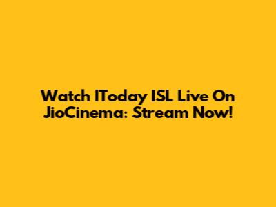 Watch IToday ISL Live On JioCinema: Stream Now!