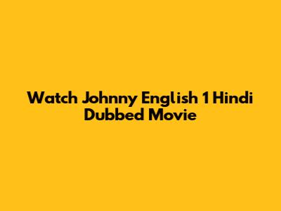 Watch Johnny English 1 Hindi Dubbed Movie