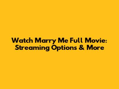 Watch Marry Me Full Movie: Streaming Options & More