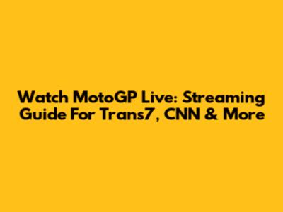 Watch MotoGP Live: Streaming Guide For Trans7, CNN & More