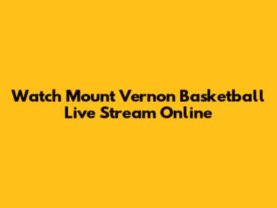 Watch Mount Vernon Basketball Live Stream Online
