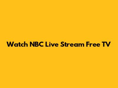 Watch NBC Live Stream Free TV