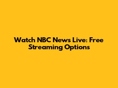 Watch NBC News Live: Free Streaming Options