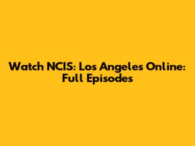 Watch NCIS: Los Angeles Online: Full Episodes