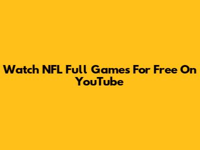 Watch NFL Full Games For Free On YouTube