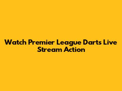 Watch Premier League Darts Live Stream Action