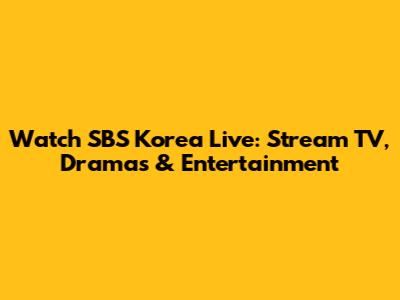 Watch SBS Korea Live: Stream TV, Dramas & Entertainment