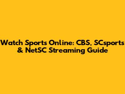 Watch Sports Online: CBS, SCsports & NetSC Streaming Guide