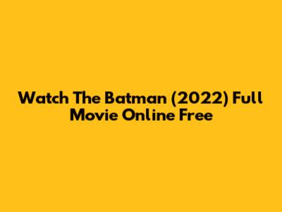 Watch The Batman (2022) Full Movie Online Free
