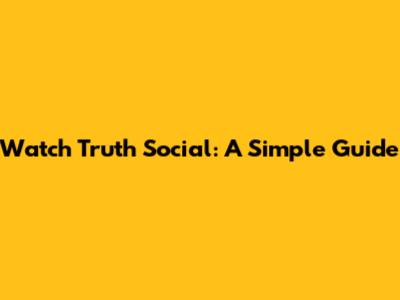 Watch Truth Social: A Simple Guide