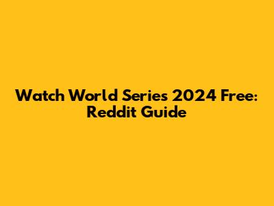Watch World Series 2024 Free: Reddit Guide