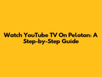 Watch YouTube TV On Peloton: A Step-by-Step Guide