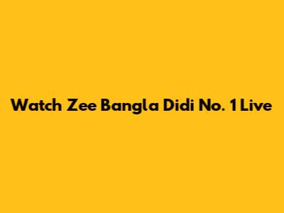 Watch Zee Bangla Didi No. 1 Live