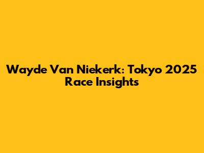 Wayde Van Niekerk: Tokyo 2025 Race Insights