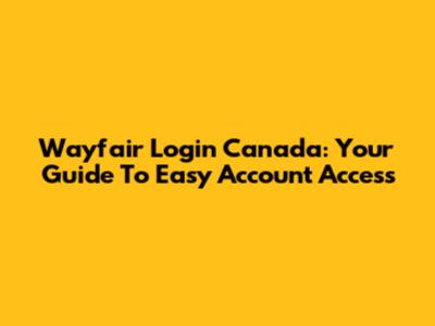 Wayfair Login Canada: Your Guide To Easy Account Access
