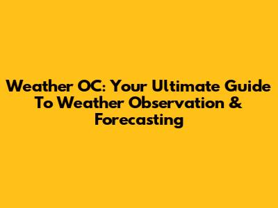 Weather OC: Your Ultimate Guide To Weather Observation & Forecasting