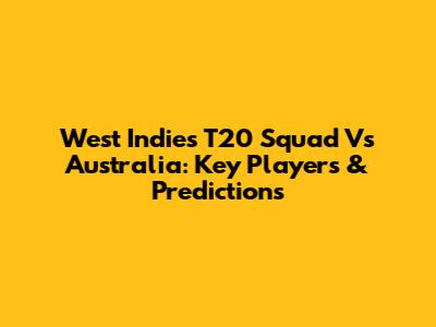 West Indies T20 Squad Vs Australia: Key Players & Predictions