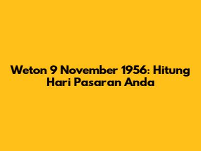 Weton 9 November 1956: Hitung Hari Pasaran Anda