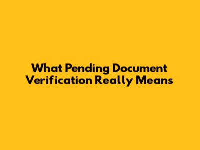 What 'Pending Document Verification' Really Means