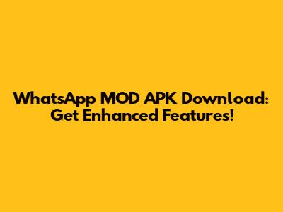 WhatsApp MOD APK Download: Get Enhanced Features!