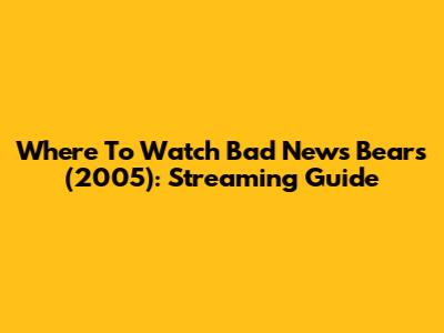 Where To Watch Bad News Bears (2005): Streaming Guide
