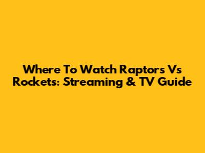 Where To Watch Raptors Vs Rockets: Streaming & TV Guide