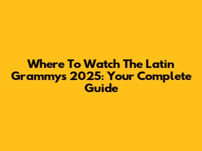 Where To Watch The Latin Grammys 2025: Your Complete Guide