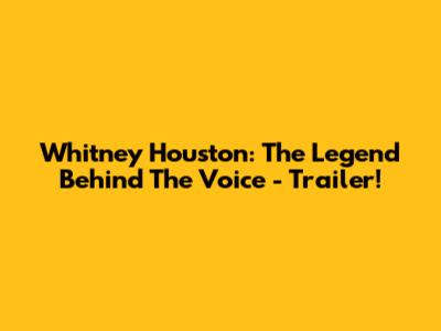 Whitney Houston: The Legend Behind The Voice - Trailer!