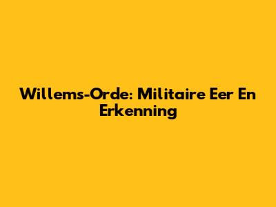 Willems-Orde: Militaire Eer En Erkenning
