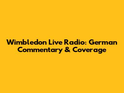 Wimbledon Live Radio: German Commentary & Coverage