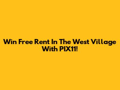 Win Free Rent In The West Village With PIX11!