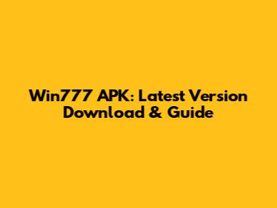 Win777 APK: Latest Version Download & Guide