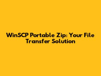 WinSCP Portable Zip: Your File Transfer Solution