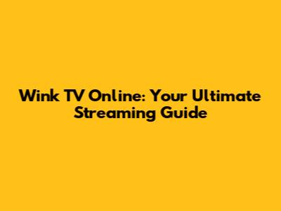 Wink TV Online: Your Ultimate Streaming Guide