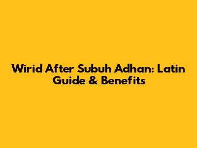 Wirid After Subuh Adhan: Latin Guide & Benefits