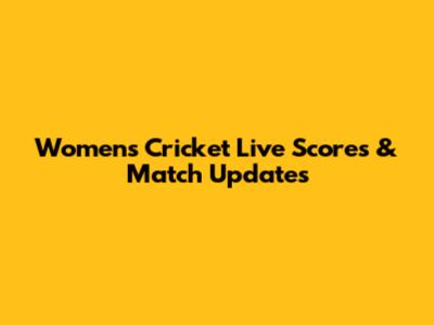 Women's Cricket Live Scores & Match Updates