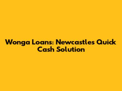 Wonga Loans: Newcastle's Quick Cash Solution
