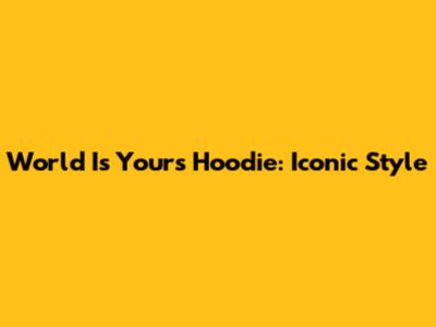World Is Yours Hoodie: Iconic Style