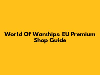 World Of Warships: EU Premium Shop Guide