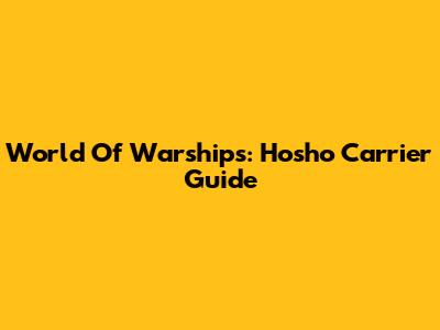 World Of Warships: Hosho Carrier Guide