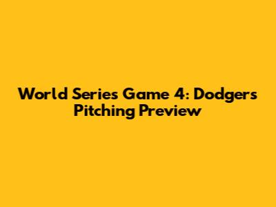 World Series Game 4: Dodgers' Pitching Preview