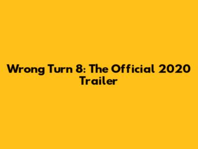 Wrong Turn 8: The Official 2020 Trailer
