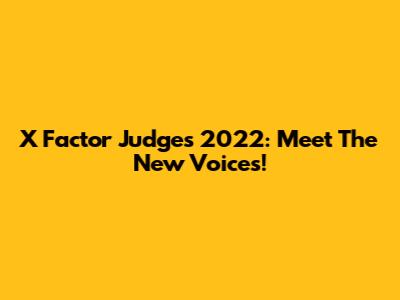 X Factor Judges 2022: Meet The New Voices!