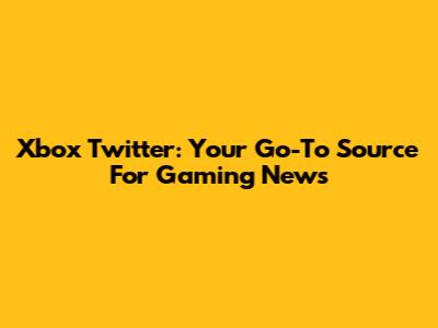 Xbox Twitter: Your Go-To Source For Gaming News